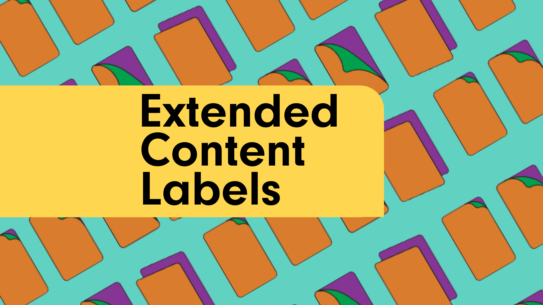Image of How to leverage Extended Content Labels for maximum benefits